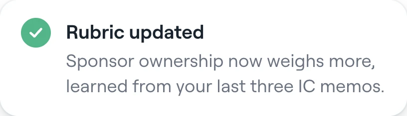 Rubric updated: sponsor ownership now weighs more, learned from your last three IC memos.